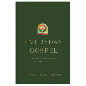 Everyday Gospel: A Daily Devotional Connecting Scripture to All of Life-Hardcover