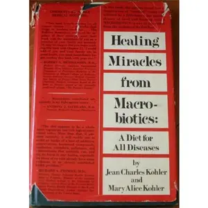 USED-Healing Miracles from Macrobiotics: A Diet for All Diseases by Jean Charles Kohler (Hardcover)