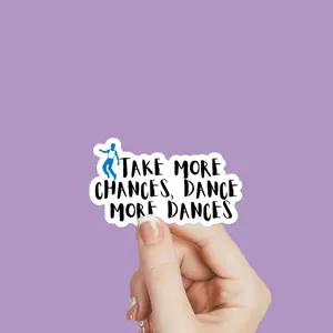 dance sticker - Take more chances, dance more dances