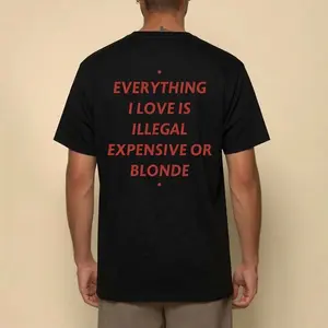 Everything I Love Is Illegal, Expensive Or Blonde Shirt, Funny Quotes Unisex Tshirt Sweatshirt Hoodie Breathable Cotton