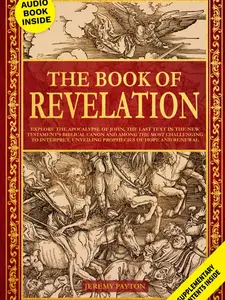 The Book of Revelation: Explore the Apocalypse of John, the Last Text in the New Testament’s Biblical Canon and Among the Most Challenging to ... and Gnostic Gospels Bible