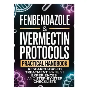 Fenbendazole & Ivermectin Protocols: A Practical Handbook for Cancer Patients and Caregivers, with Research-Based Treatment, Patient Experiences, and Step-by-Step Checklists Paperback