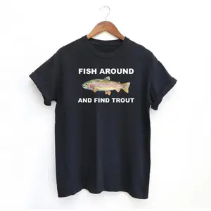 Fish Around and Find Trout Funny Fishing Lover T Shirt Perfect Top for Anglers