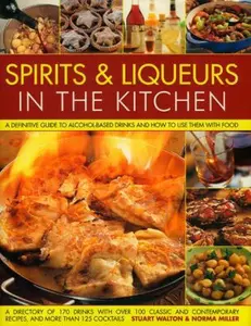 USED-Spirits & Liqueurs in the Kitchen: A Practical Kitchen Handbook: A Definitive Guide to Alcohol-Based Drinks and How to Use Them with Food; 300 Spirits by Walton, Stuart (Hardcover)