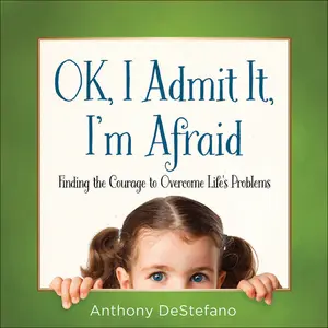 USED-Ok, I Admit It, I'm Afraid: Finding the Courage to Overcome Life's Problems by DeStefano, Anthony (Hardcover)