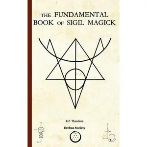 The Fundamental Book of Sigil Magick -- K. P. Theodore - Paperback