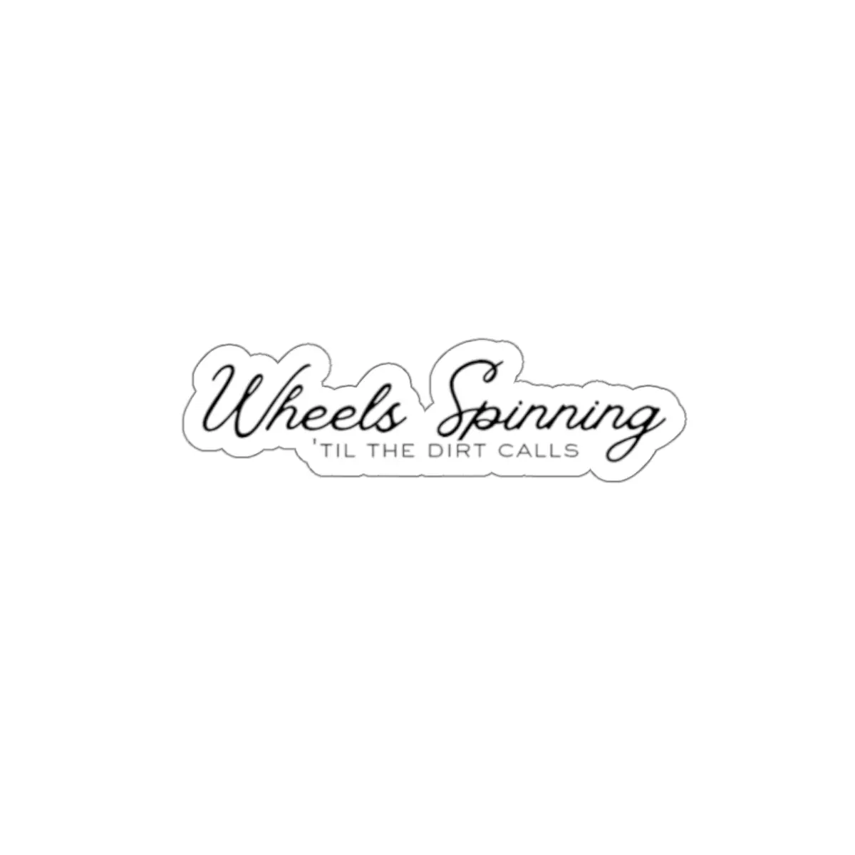 Wheels Spinning 'Til the Dirt Calls Sticker | Die-Cut Motorcycle Racing Decal