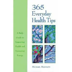 USED-365 Everyday Health Tips: A Daily Guide to Improving Health and Increasing Energy by Michael Mannion (Paperback)