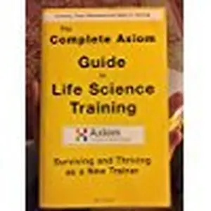 USED-The Complete Axiom Guide to Life Science Training - Surviving and Thriving as a New Trainer (2010) by Axiom et al. (Unknown)