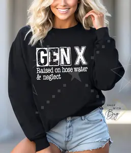 Gen X Raised on Hose Water and Neglect Crewneck Sweater