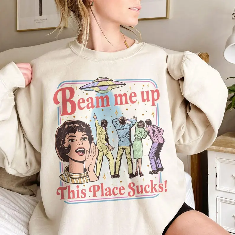 Beam Me Up This Place Sucks Sweatshirt, Funny Alien UFO Shirt, Retro 80s Sci Fi Movie Vibe, Vintage Comic Graphic, Viral TikTok Meme Top, Space Abduction Crewneck, Introvert Gift