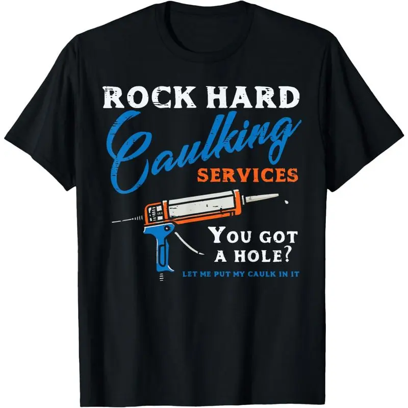 100% Cotton Rock Hard Caulking Services Funny Saying Adult Humor Men T-Shirt