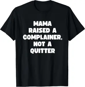 Funny Men Women Meme Mama Raised A Complainer Not A Quitter T-Shirt