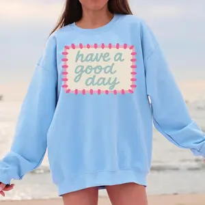 Have a Good Day Sweatshirt, Positive Trendy Crewneck, Light Blue Color Sweatshirt,  look