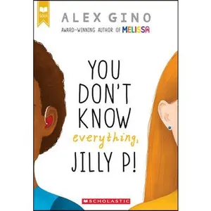 You Don't Know Everything, Jilly P! -- Alex Gino - Paperback