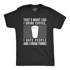 Mens I Drink Coffee I Hate People and I Know Things T Shirt Funny Morning Cup Novelty Graphic Tee Mens Funny T Shirts Cool Vintage Fashion T-Shirt Gift Classic Menswear Introvert Apparel for Men Funny Coffee Black