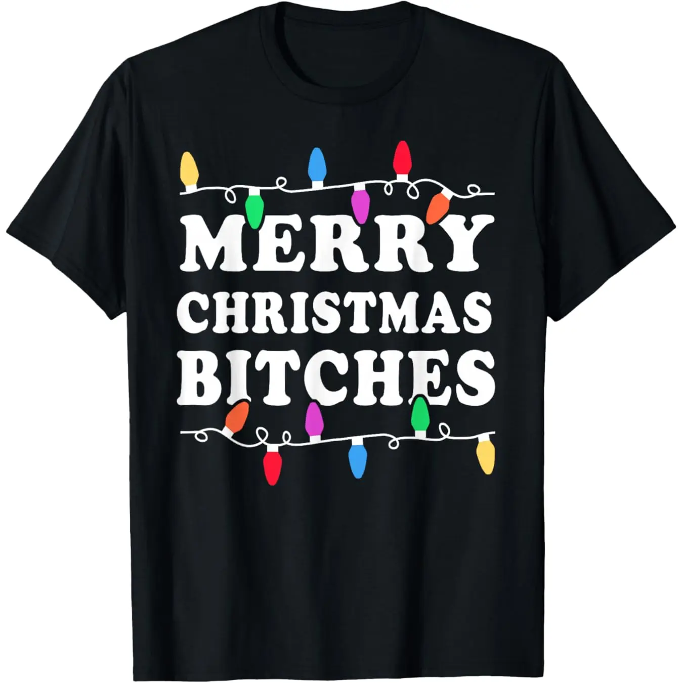 Merry Christmas Bitches Shirt - Inappropriate Christmas Shir T-Shirt Shirt Round Neck