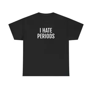 i hate periods t shirt, funny t shirts, hilarious t shirts, Unisex Heavy Cotton Tee
