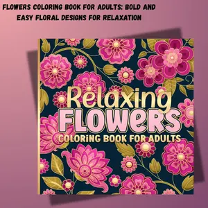 Flowers Coloring Book for Adults: Bold and Easy Floral Designs for Relaxation