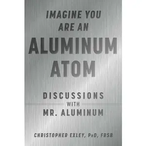 USED Book - Imagine You Are an Aluminum Atom: Discussions with Mr. Aluminum by Exley, Christopher (Hardcover) - english