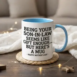 Being Your Son-In-Law is Gift Enough Funny Mother's Day Gift Accent Coffee Mug