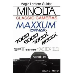 USED-Minolta Classic Cameras: For Maxxum 7000, 9000, 7000I, 8000I, Xd-11 and Srt Series (Magic Lantern Guides) by Robert E. Mayer (Paperback)