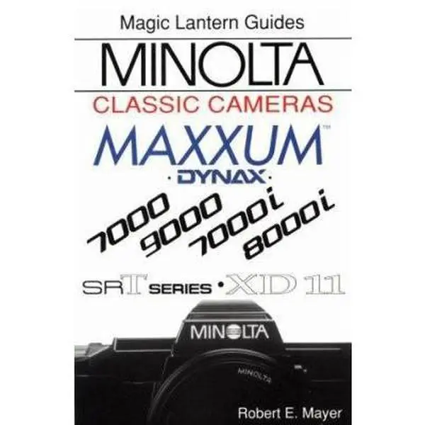 USED-Minolta Classic Cameras: For Maxxum 7000, 9000, 7000I, 8000I, Xd-11 and Srt Series (Magic Lantern Guides) by Robert E. Mayer (Paperback)