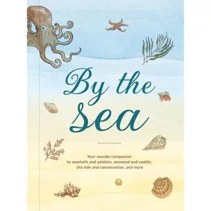 By the Sea: Your coastline companion, from beautiful beaches and marine miscellany, to stunning seashells, seaweed, and sealife (Hidden Nature series) by Susan Kelly||Katy Christianson [Hardback Book]