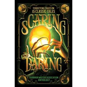 Scaring and Daring: Terrifying Takes on 15 Classic Tales: A Horror Writers Association Anthology by Horror Writers Association [Hardback Book]