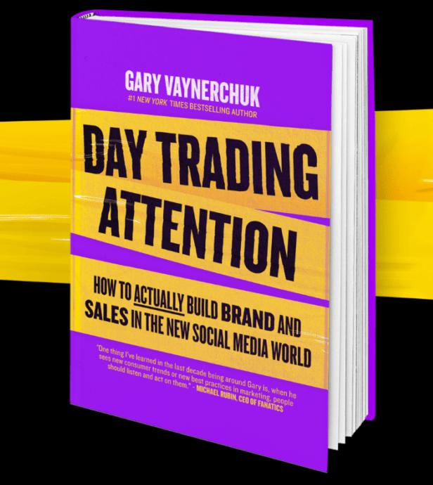 Day Trading Attention: How to Actually Build Brand and Sales in the New Social Media World by Gary Vaynerchuk [Hardback Book]