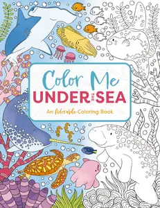 Color Me Under the Sea: An Adorable Adult Coloring Book (Color Me Coloring Books) by Cider Mill Press [Paperback Book]