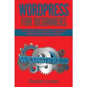 USED-WordPress For Beginners: Tips and Tricks to Build a WordPress Website Fast without Coding by Jones, Daniel (Paperback)