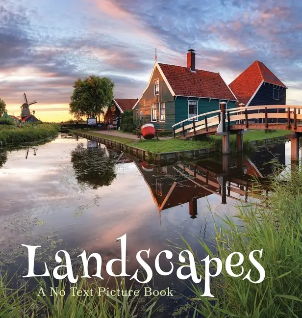 Landscapes, A No Text Picture Book: A Calming Gift for Alzheimer Patients and Senior Citizens Living With Dementia by Lasting Happiness (Hardcover)