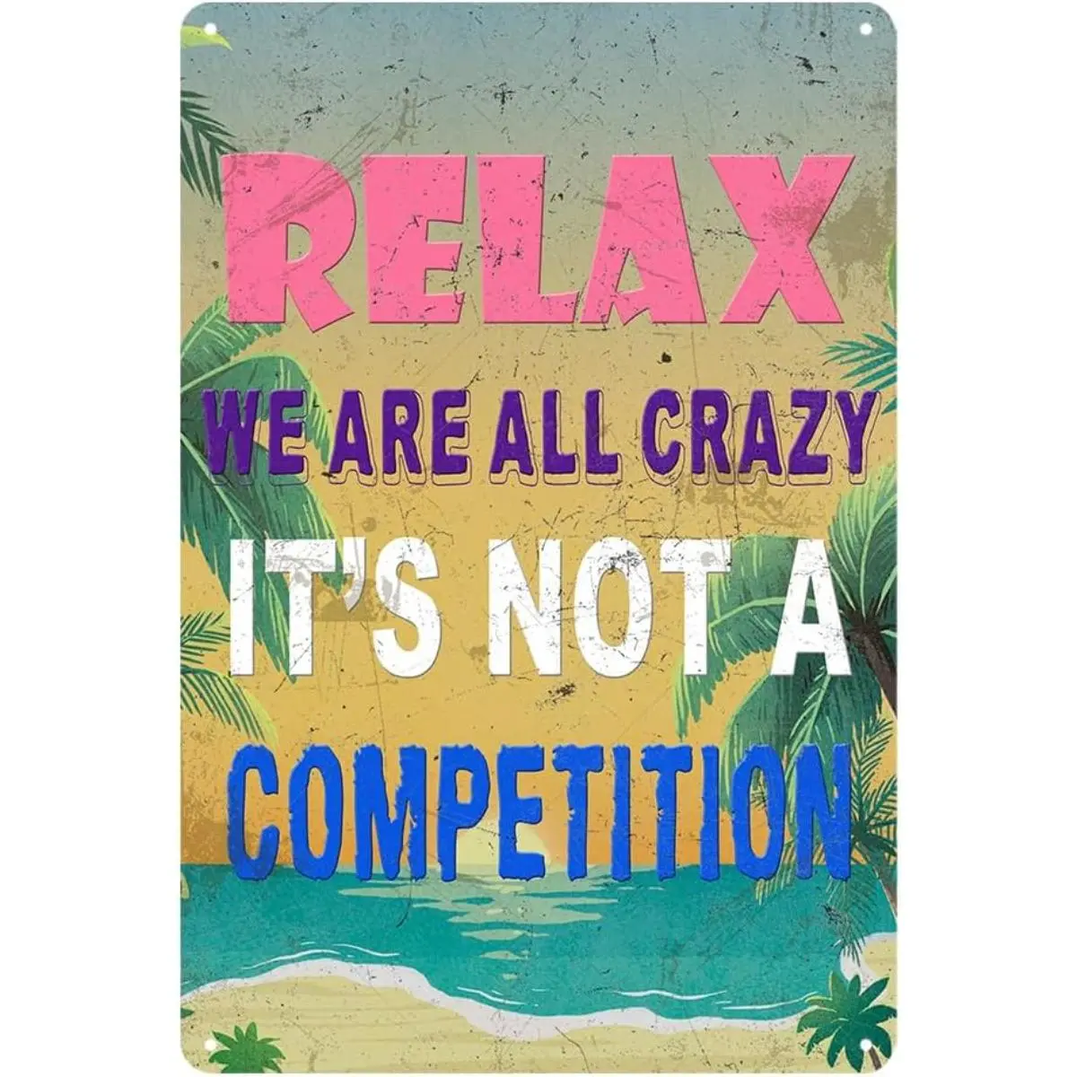 Tropical Beach Metal Sign 8x12in, "Relax We Are All Crazy It's Not A Competition" Vintage Funny Summer Wall Decor