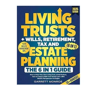 Living Trusts + Wills, Retirement, Tax & Estate Planning - The 6-in-1 Guide: How to Make Your Own Living Trust, Avoid Probate, Save On Taxes & Retire Happy + Elite Wealth Management (Wealth Strategy) Paperback – May 3, 2025