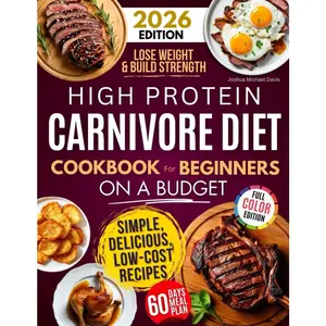 Protein Carnivore Diet Cookbook: Affordable Meals for Weight Loss