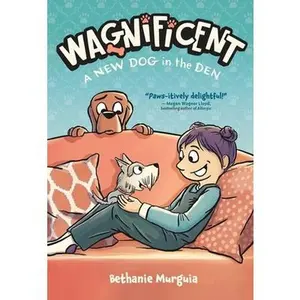 Wagnificent: A New Dog in the Den -- Bethanie Murguia, Hardcover