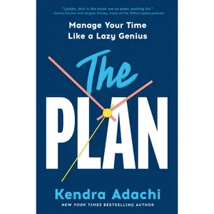 The Plan: Manage Your Time Like a Lazy Genius -- Kendra Adachi - Hardcover