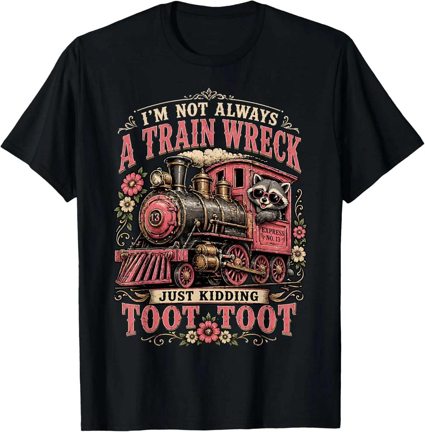 I'm Not Always A Train Wreck Funny Train Lover T-Shirt