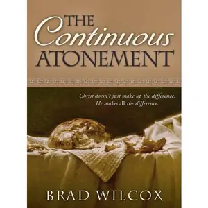 USED-The Continuous Atonement by Brad Wilcox (Hardcover)
