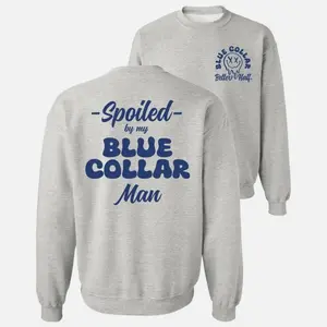 Spoiled By My Blue Collar Man Sweatshirt -Classic Unisex Crewneck Baggy Fit Comfort Soft Menswear Day Comfortable Qualit Hoodied Men & Women’s Hoodies
