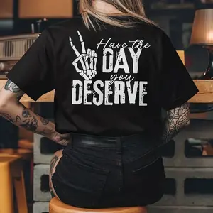HAVE THE DAY YOU DESERVE LETTERS PRINTED  tshirt ,hoodie, sweatshirt, Aesthetic tatoo merch summer outfits, style, streetwear, Nun top, vintage y2k graphic tees, Mother day