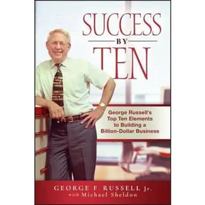 USED-Success by Ten: George Russell's Top Ten Elements to Building a Billion-Dollar Business by Russell, George F. (Hardcover)
