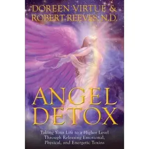 USED-Angel Detox: Taking Your Life to a Higher Level Through Releasing Emotional, Physical, and Energetic Toxins by Virtue, Doreen (Paperback)
