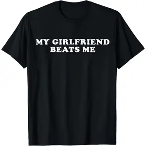 [100% Cotton] Humorous Relationship T - Shirt My Girlfriend Beats Me for Trending Couple Aesthetics