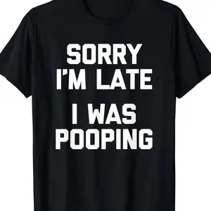 Viral Funny Quote T-Shirt Sorry I'm Late, I Was Pooping" - Soft Breathable , Unisex Regular Fit |    Trending Meme Shirt for Everyday Wear & Perfect Gift 2026