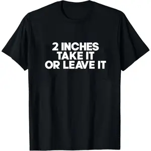 2 Inches Take It Or Leave It Shirt, Funny Shirt, Funny Gift, Shirt For Friend, Funny Gag Gift, Edgy Tee, Gift For Him, Micropenis Shirt