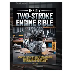 The DIY Two-Stroke Engine Bible: A Complete, Step-by-Step Guide to Troubleshooting, Rebuilding, and Performance Tuning for Maximum Power and Reliability. (The Essential Do-It-Yourself Bibles)