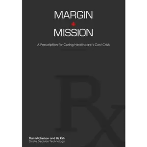 USED-Margin + Mission: A Prescription for Curing Healthcare's Cost Crisis by Dan Michelson & Liz Kirk (Paperback)