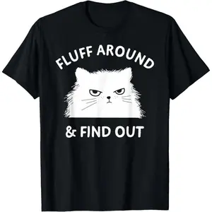 Fluff Around Funny Sarcastic Cat Lady Quote Humor T-Shirt